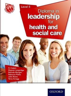 Diploma in Leadership for Health and Social Care Level 5 - Calpin, P J, and Eleanor Langridge, and Morgan, Belinda