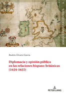 Diplomacia Y Opinin Pblica En Las Relaciones Hispano-Britnicas (1624-1635)