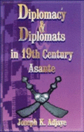 Diplomacy and Diplomats in: 19th Century Asante.