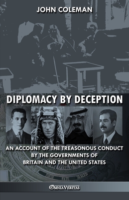 Diplomacy By Deception: An account of the treasonous conduct by the governments of Britain and the United States - Coleman, John