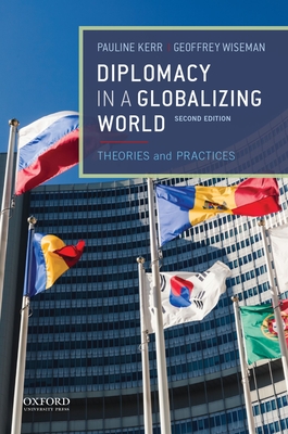 Diplomacy in a Globalizing World - Kerr, Pauline, Dr., and Wiseman, Geoffrey