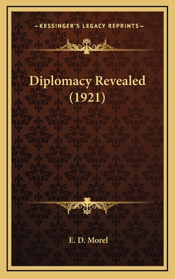 Diplomacy Revealed (1921) - Morel, E D