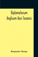 Diplomatarium Anglicum Aevi Saxonici: A Collection Of English Charters, From The Reign Of King Aethelberht Of Kent To That Of William The Conqueror Containing I. Miscellaneous Charters Ii. Wills Iii. Guilds Iv. Manumissions And Acquittances With A...