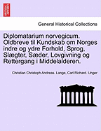 Diplomatarium norvegicum. Oldbreve til Kundskab om Norges indre og ydre Forhold, Sprog, Slgter, Sder, Lovgivning og Rettergang i Middelalderen. SJETTE SAMLING