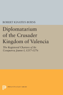 Diplomatarium of the Crusader Kingdom of Valencia: The Registered Charters of Its Conqueror Jaume I, 1257-1276. Volume II, Foundations of Crusader Valencia: Revolt and Recovery, 1257-1263