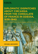 Diplomatic Dispatches about Circassia from the Consulate of France in Odessa, 1836-1840