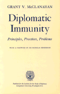 Diplomatic Immunity, Principles, Practices, Problems
