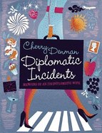 Diplomatic Incidents: Memoirs of an (Un)diplomatic Wife