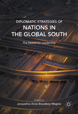 Diplomatic Strategies of Nations in the Global South: The Search for Leadership - Braveboy-Wagner, Jacqueline (Editor)