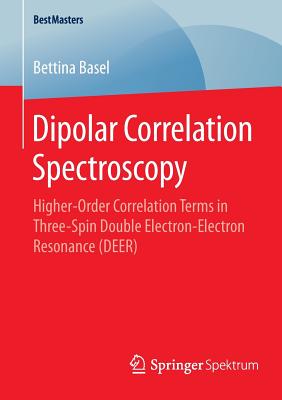 Dipolar Correlation Spectroscopy: Higher-Order Correlation Terms in Three-Spin Double Electron-Electron Resonance (DEER) - Basel, Bettina