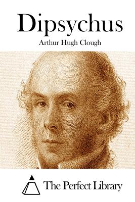 Dipsychus - The Perfect Library (Editor), and Clough, Arthur Hugh