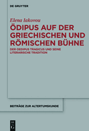 ?dipus Auf Der Griechischen Und Rmischen B?hne: Der Oedipus Tragicus Und Seine Literarische Tradition