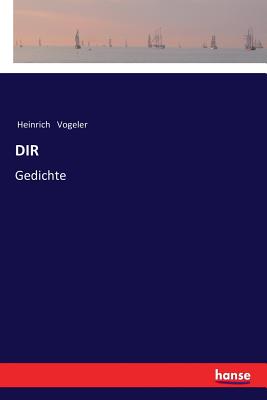 Dir: Gedichte - Vogeler, Heinrich