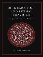Dire Emotions and Lethal Behaviors: Eclipse of the Life Instinct