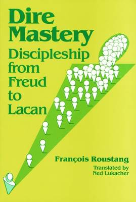 Dire Mastery: Discipleship From Freud to Lacan - Roustang, Francois