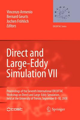 Direct and Large-Eddy Simulation VII: Proceedings of the Seventh International ERCOFTAC Workshop on Direct and Large-Eddy Simulation, held at the University of Trieste, September 8-10, 2008 - Armenio, Vincenzo (Editor), and Geurts, Bernard (Editor), and Frhlich, Jochen (Editor)