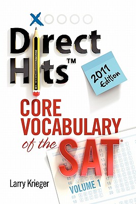Direct Hits Core Vocabulary of the SAT: Volume 1 2011 Edition - Krieger, Larry, and Griffith, Ted (Editor)