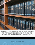 Direct Legislation: Article Relative to Popular Government Through Initiative, Referendum, and Recall (Classic Reprint)