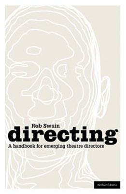 Directing - a Handbook for Emerging Theatre Directors - Swain, Rob