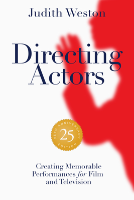 Directing Actors - 25th Anniversary Edition: Creating Memorable Performances for Film and Television - Weston, Judith