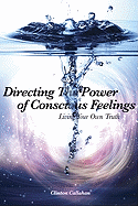 Directing the Power of Conscious Feelings: Living Your Own Truth