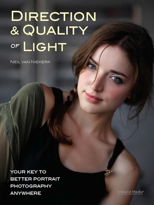 Direction & Quality of Light: Your Key to Better Portrait Photography Anywhere - Van Niekerk, Neil