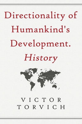 Directionality of Humankind's Development. History - Torvich, Victor