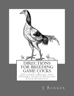 Directions for Breeding Game Cocks: Including Rules and Orders in Old English Cock Fighting