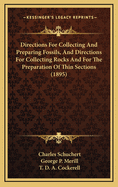 Directions For Collecting And Preparing Fossils, And Directions For Collecting Rocks And For The Preparation Of Thin Sections (1895)