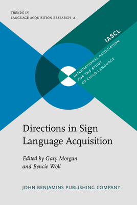 Directions in Sign Language Acquisition - Morgan, Gary, Professor (Editor), and Woll, Bencie, Professor (Editor)