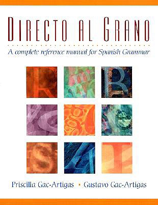 Directo Al Grano: A Complete Reference Manual for Spanish Grammar - Gac-Artigas, Priscilla, and Gac-Artigas, Gustavo