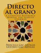 Directo Al Grano: A Complete Reference Manual for Spanish Grammar