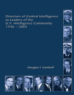 Directors of Central Intelligence and Leaders of the U.S. Intelligence Community