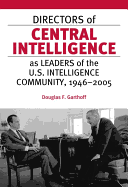 Directors of Central Intelligence as Leaders of the U.S. Intelligence Community, 1946-2005