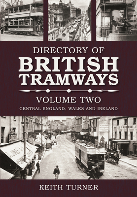 Directory of British Tramways Volume Two: Central England, Wales and Ireland - Turner, Keith