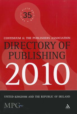 Directory of Publishing 2010: United Kingdom and the Republic of Ireland - Publishers Association, The, and Continuum (Compiled by)