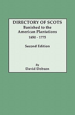 Directory of Scots Banished to the American Plantations, 1650-1775. Second Edition (Revised) - Dobson, David