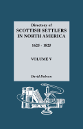 Directory of Scottish Settlers in North America, 1625-1825. Volume V
