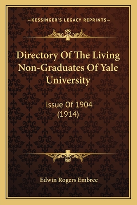 Directory Of The Living Non-Graduates Of Yale University: Issue Of 1904 (1914) - Embree, Edwin Rogers