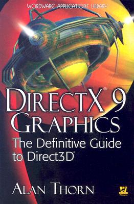 DirectX 9 Graphics: The Definitive Guide to Direct3D - Thorn, Alan