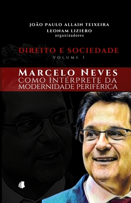 Direito e Sociedade - volume 1: Marcelo Neves como int?rprete da modernidade perif?rica - Liziero, Leonam, and Allain Teixeira, Jo?o Paulo