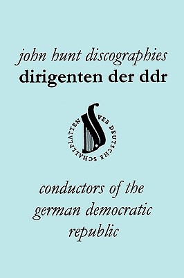 Dirigenten Der Ddr. Conductors of the German Democratic Republic. 5 Discographies. Otmar Suitner, Herbert Kegel, Heinz Rogner (Rogner), Heinz Bongartz - Hunt, John