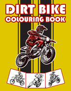 Dirt Bike Colouring Book: Big Motorcycle Coloring Book for Kids & Teens