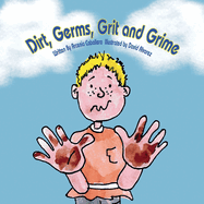 Dirt, Germs, Grit and Grime: A book about hand-washing for children.