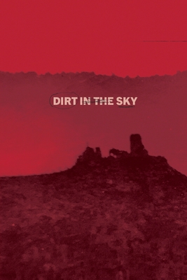 Dirt in the Sky - Booth, Max, and Rat, Ira, and Garcia, Xavier