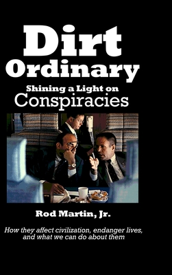 Dirt Ordinary: Shining a Light on Conspiracies - Martin, Rod, Jr.