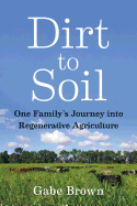 Dirt to Soil: One Family's Journey Into Regenerative Agriculture