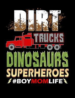 Dirt Trucks Dinosaurs Superheroes Boy Mom Life: Funny Quotes and Pun Themed College Ruled Composition Notebook - Notebooks, Punny