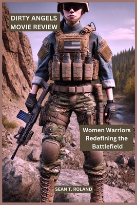 Dirty Angels Movie Review: Women Warriors Redefining the Battlefield - Roland, Sean T