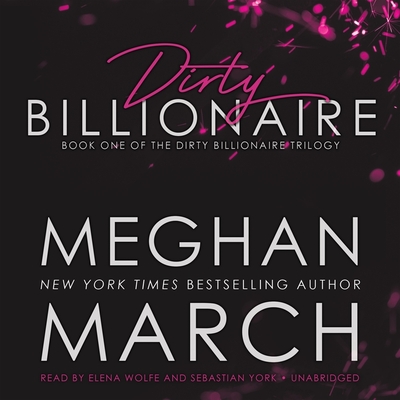 Dirty Billionaire - March, Meghan, and York, Sebastian (Read by), and Wolfe, Elena (Read by)